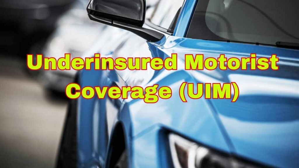 Underinsured Motorist Coverage (UIM)